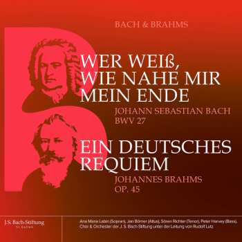 2CD Johann Sebastian Bach: Wer Weiss Wie Nahe Mir Mein Ende BWV 27 / Ein Deutsches Requiem Op. 45