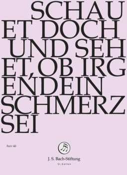 DVD Johann Sebastian Bach: Schauet Doch Und Sehet, Ob Irgendein Schmerz Sei - BWV 46