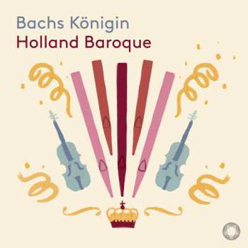 Album Bach / Holland Baroque: Bachs Konigin