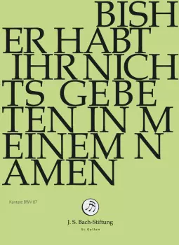 Johann Sebastian Bach: Bisher Habt Ihr Nichts Gebeten In Meinem Namen BWV 87