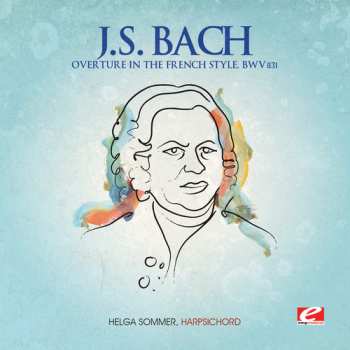 Album Johann Sebastian Bach: Music By J. S. Bach: Overture In The French Style In B Minor; Concerto In The Italian Style In F Major