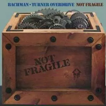 Bachman-Turner Overdrive: Not Fragile / Four Wheel Drive