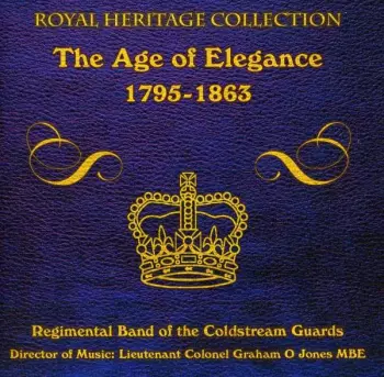 Band Of The Coldstream Guards: The Age Of Elegance 1795 - 1863