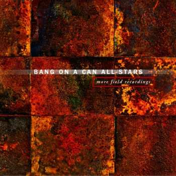 Album Bang On A Can All-Stars: More Field Recordings