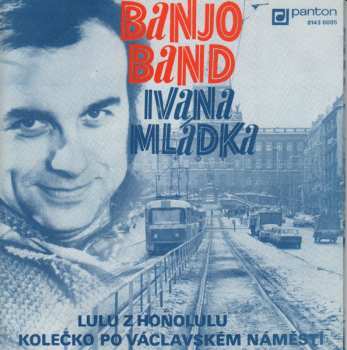 Album Banjo Band Ivana Mládka: Lulu Z Honolulu / Kolečko Po Václavském Náměstí