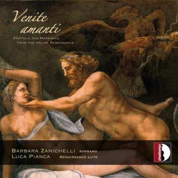 Album Luca Pianca: Venite Amanti (Frottole And Madrigals From The Italian Renaissance)