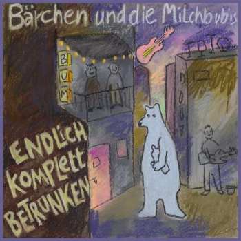 LP Bärchen Und Die Milchbubis: Endlich Komplett Betrunken