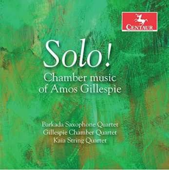 Album Barkada Saxophone Quartet: Solo! Chamber Music Of Amos Gillespie