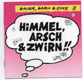 Bauer, Garn & Dyke: Himmel, Arsch & Zwirn!!