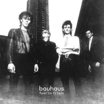 Album Bauhaus: Fear In Frisco
