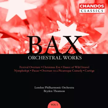 The London Philharmonic Orchestra: Orchestral Works, Volume 5: Festival Overture · Christmas Eve · Dance Of The Wild Irravel · Nympholept · Paean · Overture To A Picaresque Comedy · Cortège