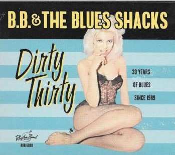Album B.B. & The Blues Shacks: Dirty Thirty (30 Years Of Blues Since 1989)