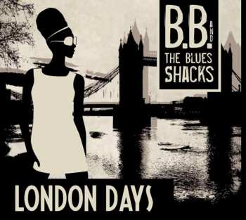 CD B.B. & The Blues Shacks: London Days
