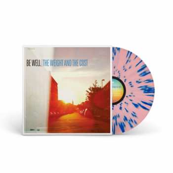 LP Be Well: The Weight And The Cost (limited Edition) (babypink With Blue Splatter Vinyl)
