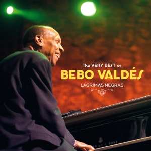 LP Bebo Valdés: The Very Best Of Bebo Valdés-  Lagrimas Negras