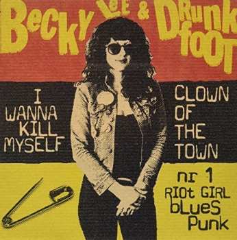 Album Becky Lee And Drunkfoot: 7-i Wanna Kill Myself