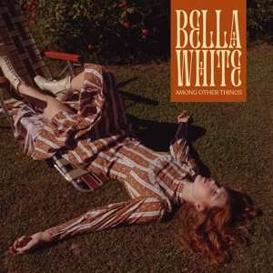 LP Bella White: Among Other Things