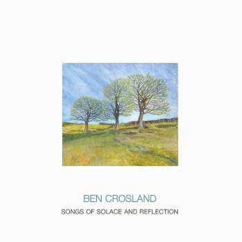 Album Ben Crosland: Songs Of Solace & Reflection
