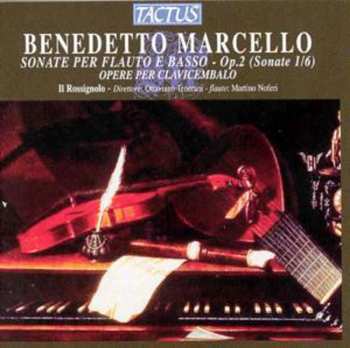 Album Benedetto Marcello: Sonate Per Flauto E Basso - Op. 2 (Sonate 1/6) - Opere Per Clavicembalo
