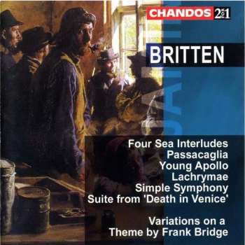 Album Benjamin Britten: Four Sea Interludes / Passacaglia / Young Apollo / Lachrymae / Simple Symphony / Suite From 'Death In Venice' / Variations On A Theme By Frank Bridge