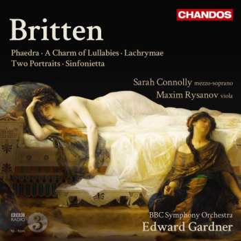 Album Benjamin Britten: Phaedra, A Charm of Lullabies, Lachrymae, Two Portraits, Sinfonietta