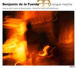 Album Benjamin De La Fuente: La Longue Marche (Œuvres Pour Violon Et Électronique = Works For Violin And Electronics)