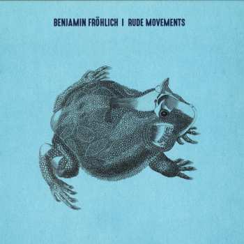 LP Benjamin Fröhlich: Rude Movements