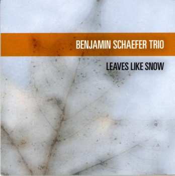 Album Benjamin Schaefer Trio: Leaves Like Snow
