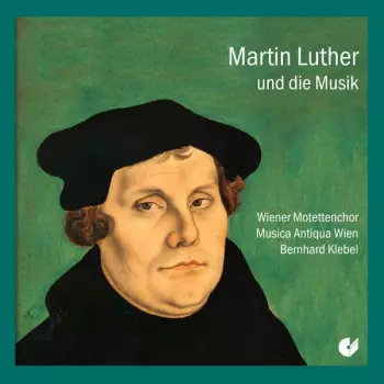 Musica Antiqua Wien: Martin Luther Und Die Muzik / Martin Luther And The Music