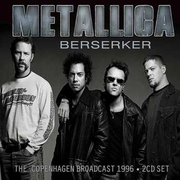 2CD Metallica: Berserker (The Copenhagen Broadcast 1996)