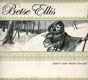 Album Betse Ellis: Don't You Want To Go?