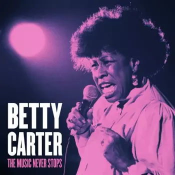 Betty Carter: The Music Never Stops
