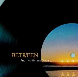 CD Between: And The Waters Opened