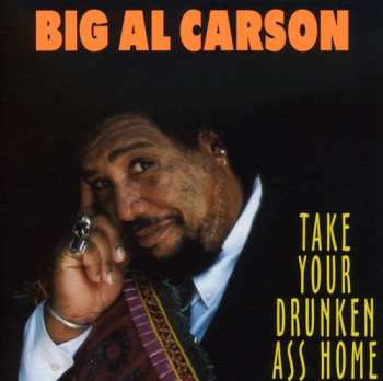 Album Big Al Carson: Take Your Drunken Ass Home
