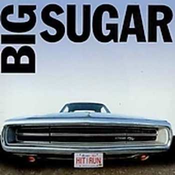 Album Big Sugar: Hit And Run: The Best Of Big Sugar