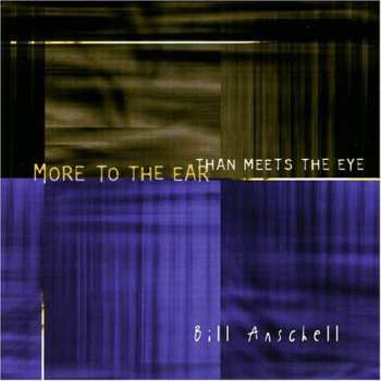 Album Bill Anschell: More To The Ear Than Meets The Eye