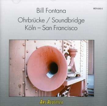 Album Bill Fontana: Ohrbrücke / Soundbridge Köln - San Francisco