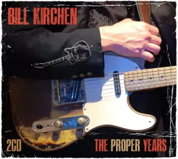 Bill Kirchen: The Proper Years