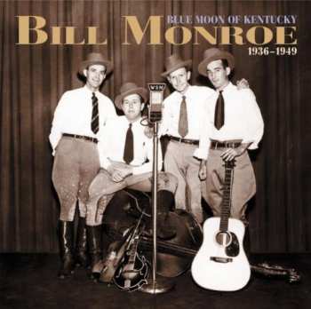 Album Bill Monroe: Blue Moon Of Kentucky 1936-1949