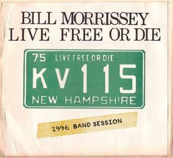 Album Bill Morrissey: Live Free Or Die (1996 Band Session)
