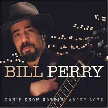 Bill Perry: Don't Know Nothin' About Love
