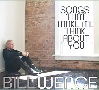 Bill Wence: Songs That Make Me Think About You