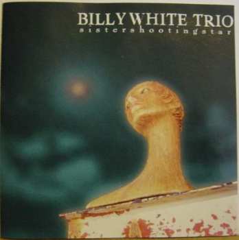 Album Billy White Trio: Sistershootingstar
