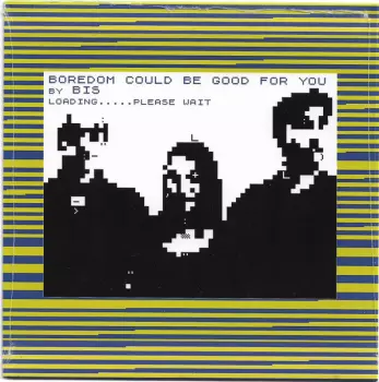 Bis: Boredom Could Be Good For You / Tear It Up And Start Again