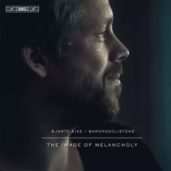 Bjarte Eike: The Image Of Melancholy