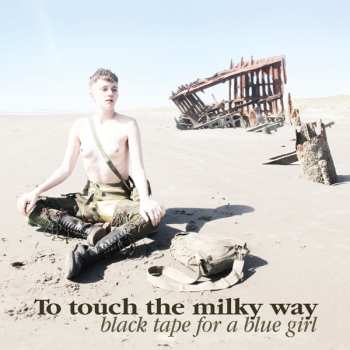 Album black tape for a blue girl: To Touch The Milky Way