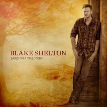 CD Blake Shelton: Based On A True Story...