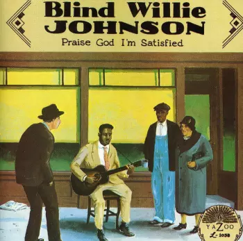 Blind Willie Johnson: Praise God I'm Satisfied