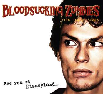 CD Bloodsucking Zombies From Outer Space: See You At Disneyland... DIGI