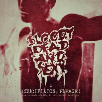 Album Bloody Dead And Sexy: Crucifixion Please! (An Incomplete Guide To Psychedelic Deathrock)